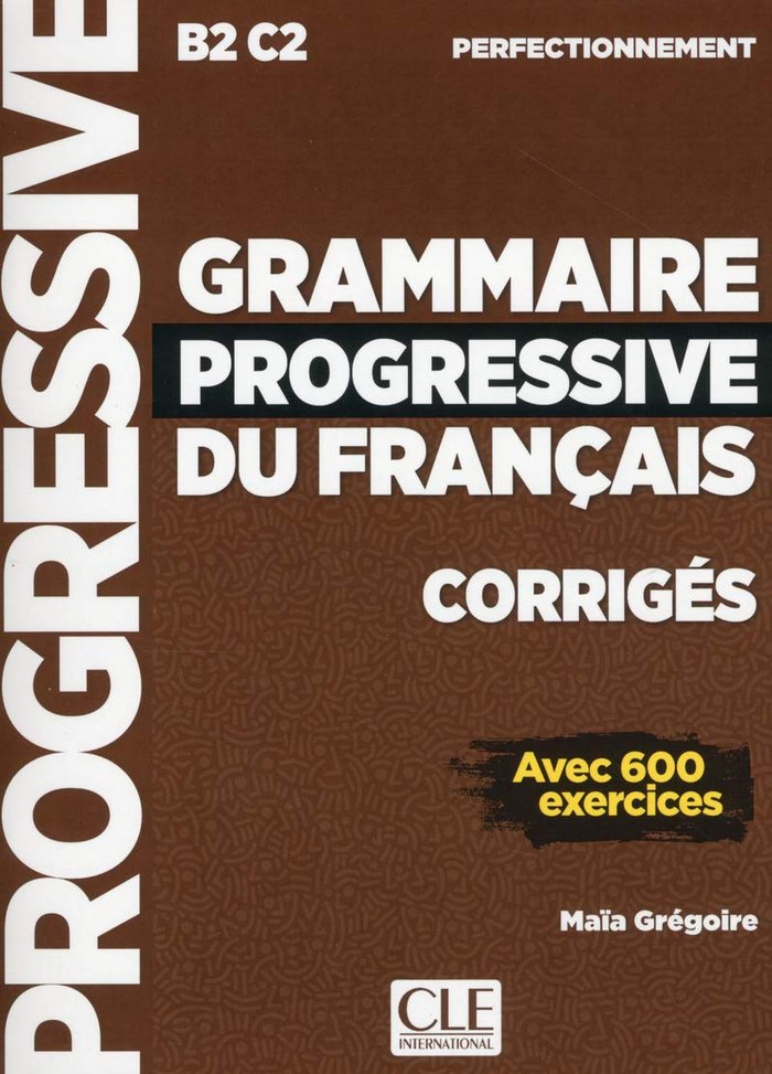 GRAMMAIRE PROGRESSIVE FRANçAIS CORRIGES B2/C2, de VV.AA. | portada del libro