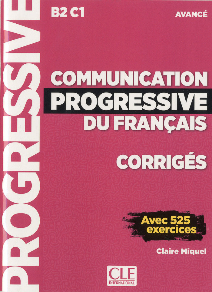 COMUNINICATION PROGRESSIVE DU FRANçAIS - CORRIGES - NIVEAU AVANCE - NOUVELLE COU, de MIQUEL, CLAIRE | portada del libro