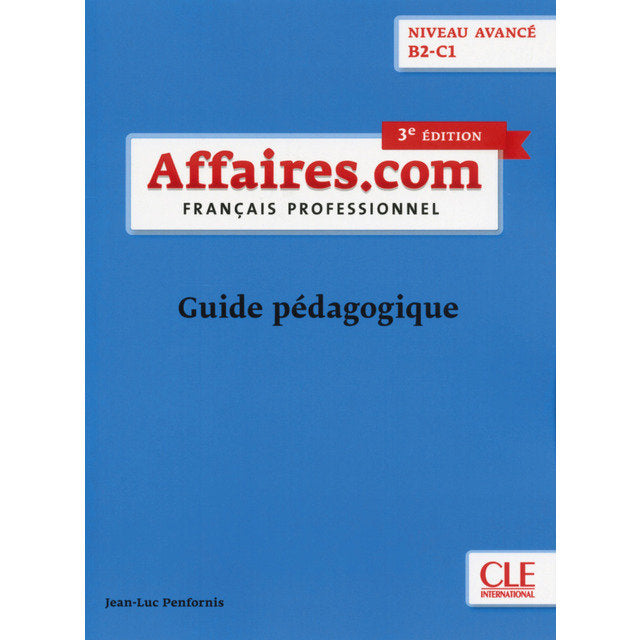 AFFAIRES.COM NIVEAU AVANCE B2-C1 3º EDITION - GUIDE PEDAGOGIQUE, de PENFORNIS, JEAN-LUC | portada del libro