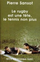 LE RUGBY EST UNE FÒTE LE TENNIS NON PLUS, de Pierre Sansot | portada del libro