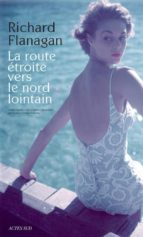 LA ROUTE ETROITE VERS LE NORD LOINTAIN, de Richard Flanagan | portada del libro