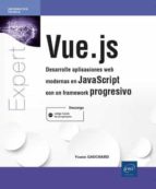 VUE JS DESARROLLE APLICACIONES WEB MODERNAS EN JAVASCRIPT, de YOANN GAUCHARD | portada del libro