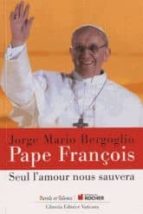 SEUL L AMOUR NOUS SAUVERA, de Papa Francisco | portada del libro
