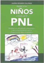 AYUDAR A LOS NIÑOS ATRAVES DE LA PNL, de VALERIE MOUNIER COLLONGE | portada del libro