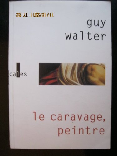 LE CARAVAGE PEINTRE, de Guy Walter | portada del libro