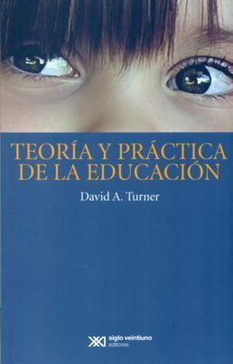 TEORíA Y PRáCTICA DE LA EDUCACIóN, de DAVID A. TURNER | portada del libro