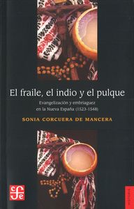 FRAILE, EL INDIO Y EL PULQUE, EL, de CORCUERA DE MANCERA, SONIA | portada del libro