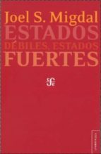 ESTADOS DEBILES ESTADOS FUERTES, de JOEL S. MIGDAL | portada del libro