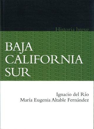 Breve historia de Baja California Sur, de RIO, IGNACIO DEL Y MARIA EUGENIA ALTABLE | portada del libro