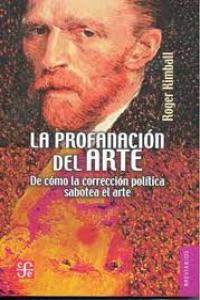 PROFANACION DEL ARTE, LA, de KIMBALL, ROGER | portada del libro