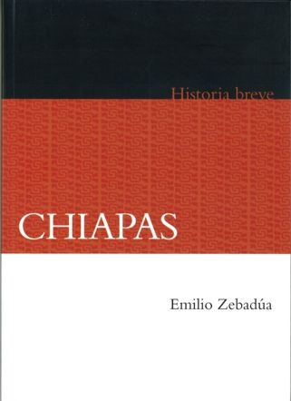 Chiapas. Historia breve, de ZEBADUA,EMILIO | portada del libro