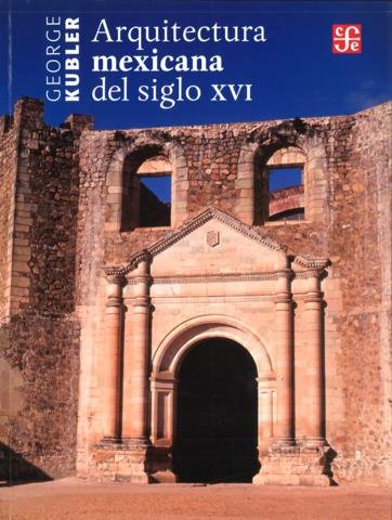 ARQUITECTURA MEXICANA DEL SIGLO XVI, de KUBLER, GEORGE | portada del libro