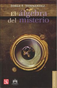 ALGEBRA DEL MISTERIO, EL, de HERNANDEZ, JORGE F. | portada del libro