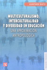 Multiculturalismo, interculturalidad y diversidad en educación. Una aproximación antropológica, de DIETZ,GUNTHER | portada de