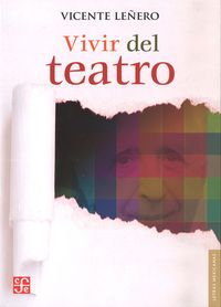 VIVIR DEL TEATRO, de LEÑERO, VICENTE | portada del libro
