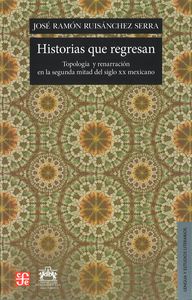 Historias que regresan. Topolog¡a y renarración en la segunda mitad del siglo XX mexicano, de RUISANCHEZ SERRA, JOSE RAMON |