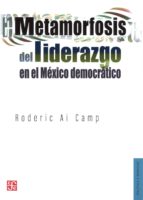 Metamorfosis del liderazgo en el México democrático, de RODERIC AI CAMP | portada del libro
