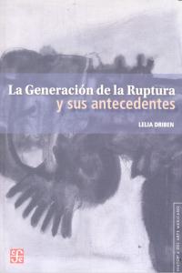 GENERACION DE LA RUPTURA Y SUS ANTECEDENTES, LA, de DRIBEN,LELIA | portada del libro