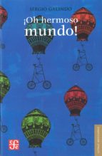 ¡Oh hermoso mundo!, de SERGIO GALINDO | portada del libro