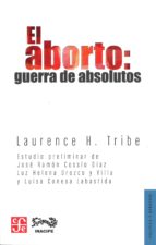 El aborto: guerra de absolutos, de LAURENCE H. TRIBE | portada del libro