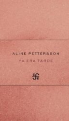 YA ERA TARDE, de ALINE PETTERSSON | portada del libro