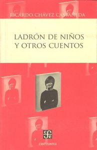 LADRON DE NIÑOS Y OTROS CUENTOS, de CHAVEZ CASTAÑEDA, RICARDO | portada del libro