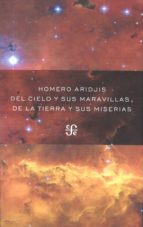 Del cielo y sus maravillas, de la tierra y sus miserias, de Homero Aridjis | portada del libro
