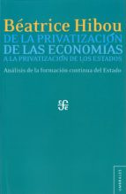 DE LA PRIVATIZACION DE LAS ECONOMIAS A LA PRIVATIZACION DE LOS ESTADOS, de BEATRICE HIBOU | portada del libro