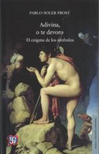 ADIVINA, O TE DEVORO, de PABLO SOLER FROST | portada del libro
