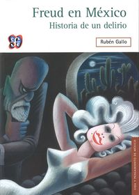 FREUD EN MEXICO. HISTORIA DE UN DELIRIO, de GALLO, RUBEN | portada del libro