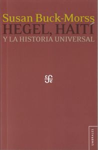 HEGEL, HAITI Y LA HISTORIA UNIVERSAL, de BUCK-MORSS, SUSAN | portada del libro