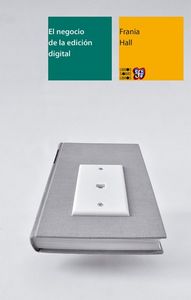 NEGOCIO DE LA EDICION DIGITAL, EL, de HALL, FRANIA | portada del libro