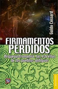 FIRMAMENTOS PERDIDOS ARQUEOASTRONOMIA, de GUIDO COSSARD | portada del libro