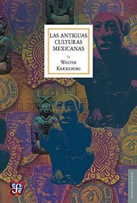 Las antiguas culturas mexicanas, de KRICKEBERG | portada del libro