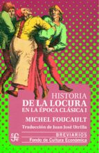 HISTORIA DE LA LOCURA I EN LA EPOCA CLASICA, de Michel Foucault | portada del libro