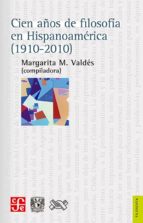 CIEN AÑOS DE FILOSOFIA EN HISPANOAMERICA, de MARGARITA VADES | portada del libro