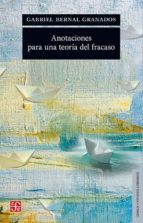 ANOTACIONES PARA UNA TEORIA DEL FRACASO, de GABRIEL BERNAL GRANADOS | portada del libro