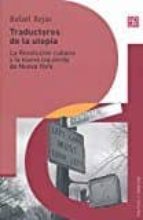 TRADUCTORES DE LA UTOPIA, de Rafael Rojas | portada del libro