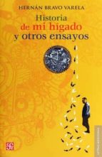 HISTORIA DE MI HIGADO Y OTROS ENSAYOS, de HERNAN BRAVO VARELA | portada del libro
