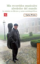 MIS RECORRIDOS MUSICALES ALREDEDOR DEL MUNDO, de Carlos Prieto | portada del libro