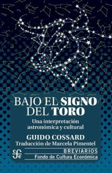 BAJO EL SIGNO DEL TORO UNA INTREPRETACION ASTRONOMICA Y CUL, de GUIDO COSSARD | portada del libro