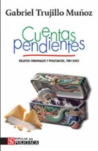 CUENTAS PENDIENTES. RELATOS CRIMINALES Y POLICIACOS, 1981-2023, de GABRIEL TRUJILLO MUÑOZ | portada del libro