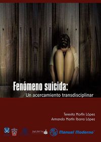 Fenómeno suicida. Un acercamiento transdisciplinar, de MORFIN LOPEZ | portada del libro