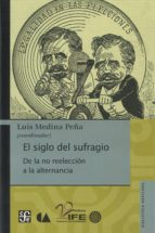SIGLO DEL SUFRAGIO, EL, de LUIS (COORD.) MEDINA PEÑA | portada del libro