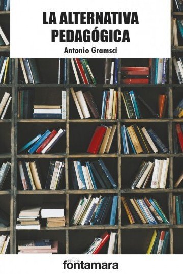 LA ALTERNATIVA PEDAGOGICA (2019), de ANTONIO GRAMSCI | portada del libro