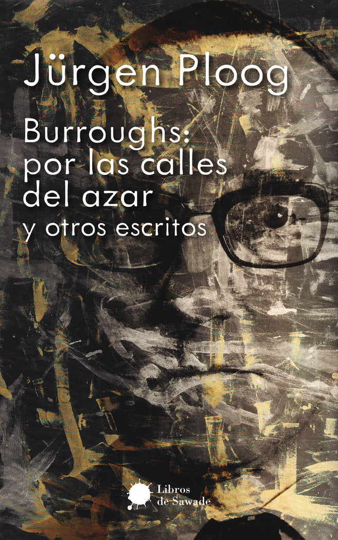 BURROUGHS: POR LAS CALLES DEL AZAR Y OTROS ESCRITOS, de PLOOG, JUERGEN | portada del libro