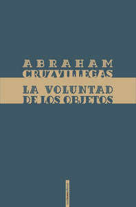 La voluntad de los objetos, de Cruzvillegas, Abraham | portada del libro