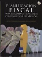 PLANIFICACION FISCAL PARA EJECUTIVOS ESPAÑOLES CON INGRESOS EN MEXICO, de OSWALDO REYES CORONA | portada del libro