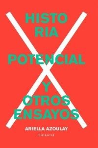 HISTORIA POTENCIAL Y OTROS ENSAYOS, de AREILLA AZOULAY | portada del libro