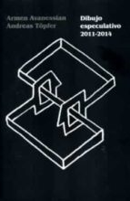 DIBUJO ESPECULATIVO 2011-2014, de ARMEN AVANESSIAN | portada del libro